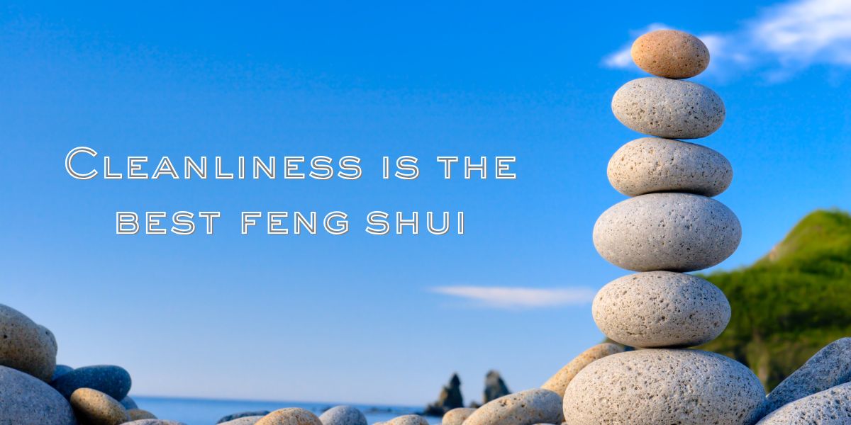 Cleanliness is one's best feng shui